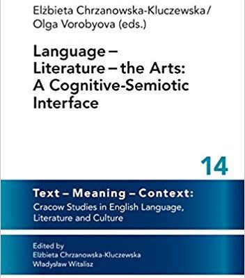 خرید و دانلود نسخه کامل کتاب Language Literature the Arts: A Cognitive-Semiotic Interface (Text – Meaning – Context: Cracow Studies in English Language, Literature and Culture Book 14)