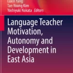 خرید و دانلود نسخه کامل کتاب Language Teacher Motivation, Autonomy and Development in East Asia –  Pdf