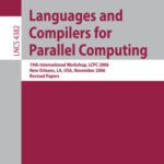 خرید و دانلود نسخه کامل کتاب Languages and Compilers for Parallel Computing: 19th International Workshop, LCPC 2006, New Orleans, LA, USA, November 2-4, 2006. Revised Papers