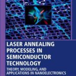 خرید و دانلود نسخه کامل کتاب Laser Annealing Processes in Semiconductor Technology: Theory, Modeling and Applications in Nanoelectronics