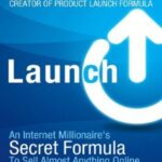 خرید و دانلود نسخه کامل کتاب Launch: An Internet Millionaire’s Secret Formula To Sell Almost Anything Online, Build A Business You Love, And Live The Life Of – PDF