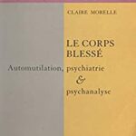 خرید و دانلود نسخه کامل کتاب Le corps blessé: Automutilation, psychiatrie et psychanalyse (French Edition) –  PDF