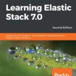 خرید و دانلود نسخه کامل کتاب Learning Elastic Stack 7.0: Distributed search, analytics, and visualization using Elasticsearch, Logstash, Beats, and Kibana, 2nd Edition