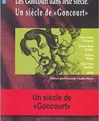 خرید و دانلود نسخه کامل کتاب Les Goncourt dans leur siècle, Un siècle de “Goncourt” –  +  Pdf