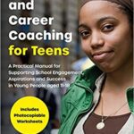 خرید و دانلود نسخه کامل کتاب Life Skills and Career Coaching for Teens: A Practical Manual for Supporting School Engagement, Aspirations and Success in Young People aged 11–18 –  Pdf
