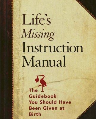 خرید و دانلود نسخه کامل کتاب Life’s Missing Instruction Manual : The Guidebook You Should Have Been Given at Birth – PDF