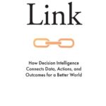 خرید و دانلود نسخه کامل کتاب Link: How Decision Intelligence Connects Data, Actions, and Outcomes for a Better World