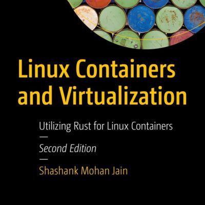 خرید و دانلود نسخه کامل کتاب Linux Containers and Virtualization: Utilizing Rust for Linux Containers