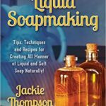خرید و دانلود نسخه کامل کتاب Liquid Soapmaking:  Tips, Techniques and Recipes for Creating All Manner of Liquid and Soft Soap Naturally!