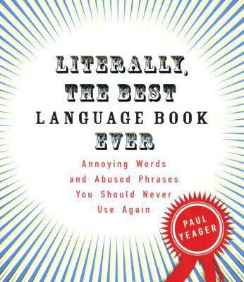 خرید و دانلود نسخه کامل کتاب Literally, the Best Language Book Ever: Annoying Words and Abused Phrases You Should Never Use Again – PDF