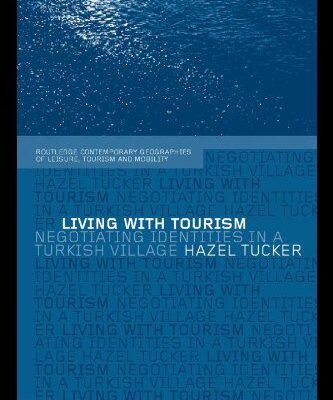 خرید و دانلود نسخه کامل کتاب Living with Tourism: Negotiating Identities in a Turkish Village (Routledge Contemporary Geographies of Leisure, Tourism, and Mobility, 1) –  PDF