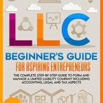 خرید و دانلود نسخه کامل کتاب LLC Beginner’s Guide for Aspiring Entrepreneurs: The Complete Step-By-Step Guide To Form And Manage A Limited Liability Company  –  +  PDF