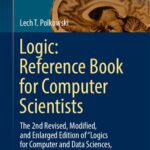 خرید و دانلود نسخه کامل کتاب Logic: Reference Book for Computer Scientists: The 2nd Revised, Modified, and Enlarged Edition of “Logics for Computer and Data Sciences, and Artificial Intelligence”