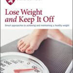 خرید و دانلود نسخه کامل کتاب Lose Weight and Keep It Off:  Smart approaches to achieving and maintaining a healthy weight