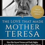 خرید و دانلود نسخه کامل کتاب Love That Made Mother Teresa: How Her Secret Visions and Dark Nights Can Help You Conquer the Slums of Your Heart –  +  Pdf