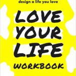 خرید و دانلود نسخه کامل کتاب Love Your Life Workbook:  Over 120 exercises to design a life you love[2022] –  +  PDF