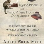 خرید و دانلود نسخه کامل کتاب Magic Soup, Typing Monkeys, And Horny Aliens From Outer Space: The Patently Absurd Wholly Unsubstantiated and Extravagantly Failed Atheist Origin Myth –  +  Pdf