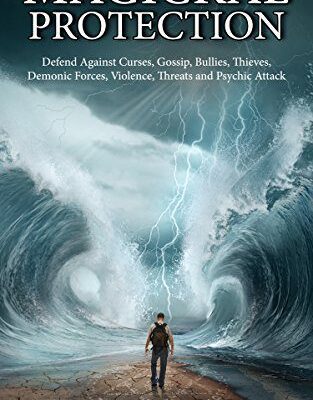 خرید و دانلود نسخه کامل کتاب Magickal Protection: Defend Against Curses, Gossip, Bullies, Thieves, Demonic Forces, Violence, Threats and Psychic Attack –  +  Pdf