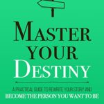 خرید و دانلود نسخه کامل کتاب Master Your Destiny: A Practical Guide to Rewrite Your Story and Become the Person You Want to Be (Mastery Series Book 4) Kindle Edition –  +  PDF