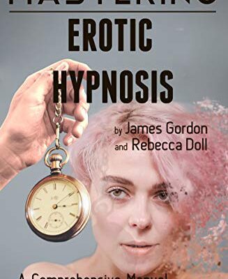 خرید و دانلود نسخه کامل کتاب Mastering Erotic Hypnosis: A Comprehensive Manual for Erotic Play, Fetish, and Kink –  +  Pdf