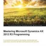 خرید و دانلود نسخه کامل کتاب Mastering Microsoft Dynamics AX 2012 R3 Programming