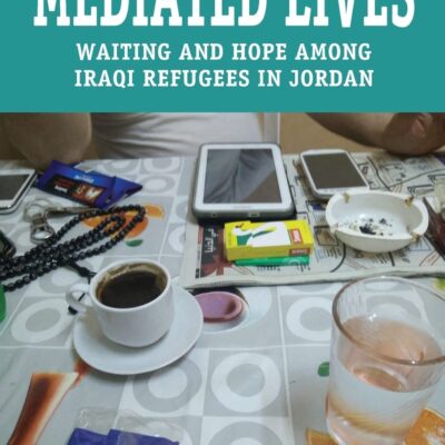 خرید و دانلود نسخه کامل کتاب Mediated Lives: Waiting and Hope among Iraqi Refugees in Jordan –  PDF