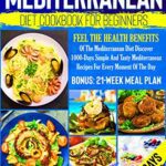 خرید و دانلود نسخه کامل کتاب Mediterranean Diet Cookbook For Beginners: Feel The Health Benefits Of The Mediterranean Diet Discover 1000-Days Simple And Tasty Mediterranean [2022] –  +  pdf