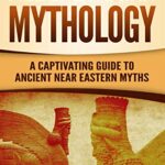 خرید و دانلود نسخه کامل کتاب Mesopotamian Mythology: A Captivating Guide to Ancient Near Eastern Myths –  +  pdf