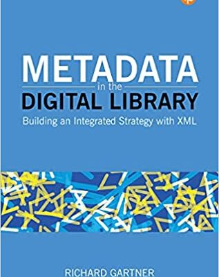خرید و دانلود نسخه کامل کتاب Metadata in the Digital Library: Building an Integrated Strategy with XML –  +  Pdf