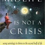 خرید و دانلود نسخه کامل کتاب Midlife Is Not a Crisis Using Astrology to Thrive in the Second Half of Life (9781578636129)