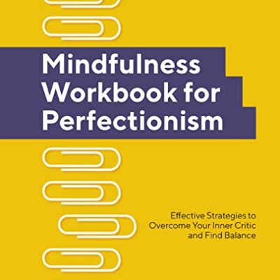 خرید و دانلود نسخه کامل کتاب Mindfulness Workbook for Perfectionism: Effective Strategies to Overcome Your Inner Critic and Find Balance –  +  Pdf