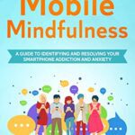 خرید و دانلود نسخه کامل کتاب Mobile Mindfulness: A Guide to Identifying and Resolving Your Smartphone Addiction and Anxiety –  +  Pdf