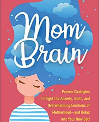 خرید و دانلود نسخه کامل کتاب Mom Brain: Proven Strategies to Fight the Anxiety, Guilt, and Overwhelming Emotions of Motherhood―and Relax into Your New Self –  PDF