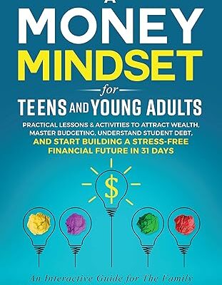 خرید و دانلود نسخه کامل کتاب Money Mindset for Teens and Young Adults: Practical Lessons and Activities to Attract Wealth, Master Budgeting, Understand Student Debt, and Start Building … Future in 31 Days (You Are Your Mindset) –  +  Pdf