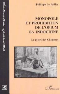 خرید و دانلود نسخه کامل کتاب MONOPOLE ET PROHIBITION DE L’OPIUM EN INDOCHINE: Le pilori des Chimères‏ – Pdf