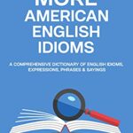 خرید و دانلود نسخه کامل کتاب More American English Idioms: A Comprehensive Dictionary of English Idioms, Expressions, Phrases & Sayings –  +  PDF