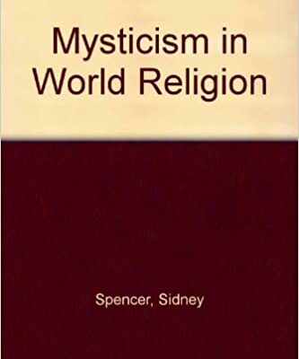 خرید و دانلود نسخه کامل کتاب Mysticism in World Religion BY Sidney Spencer – Pdf