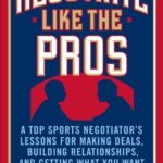 خرید و دانلود نسخه کامل کتاب Negotiate Like the Pros: A Master Sports Negotiator’s Lessons for Making Deals, Building Relationships, and Getting What You Want – PDF