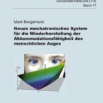 خرید و دانلود نسخه کامل کتاب Neues mechatronisches System fur die Wiederherstellung der Akkommodationsfahigkeit des menschlichen Auges – Schriftenreihe des Instituts fur angewandte Informatik Automatisierungstechnik an der Uni Karlsruhe Band 17