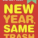 خرید و دانلود نسخه کامل کتاب New Year, Same Trash: Resolutions I Absolutely Did Not Keep –  +  Pdf