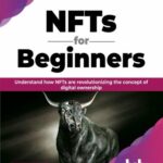 خرید و دانلود نسخه کامل کتاب NFTs for Beginners: Understand how NFTs are revolutionizing the concept of digital ownership