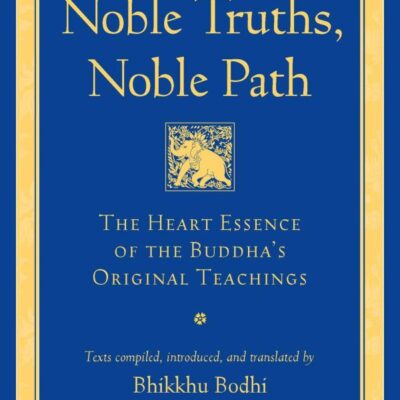 خرید و دانلود نسخه کامل کتاب Noble Truths, Noble Path: The Heart Essence of the Buddha’s  Teachings (The Teachings of the Buddha) –  +  Pdf