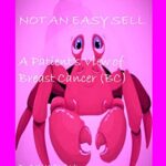 خرید و دانلود نسخه کامل کتاب Not An Easy Sell, A Patient’s View of Breast Cancer: Print Replica Format  [2021] –  PDF