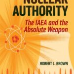 خرید و دانلود نسخه کامل کتاب NUCLEAR AUTHORITY The IAEA and the Absolute Weapon –  PDF