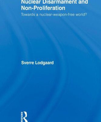 خرید و دانلود نسخه کامل کتاب Nuclear Disarmament and Non-Proliferation: Towards a Nuclear-Weapon-Free World? (Routledge Global Security Studies 20) –  PDF