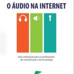 خرید و دانلود نسخه کامل کتاب O Áudio na Internet: Uma orientação para profissionais de comunicação e de tecnologia