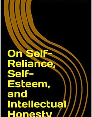 خرید و دانلود نسخه کامل کتاب On Self-Reliance, Self-Esteem, and Intellectual Honesty (Philosophy, Logic, Science, Law)  –  +  PDF