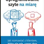 خرید و دانلود نسخه کامل کتاب Oprogramowanie szyte na miarę. Jak rozmawiać z klientem, który nie wie, czego chce