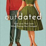خرید و دانلود نسخه کامل کتاب Outdated: Find Love That Lasts When Dating Has Changed –  +  Pdf