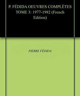 خرید و دانلود نسخه کامل کتاب P. FÉDIDA OEUVRES COMPLÈTES TOME 3: 1977-1982 (Psychanalyse et Psychothérapie) (French Edition) –  +  pdf